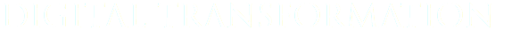 DIGITAL TRANSFORMATION